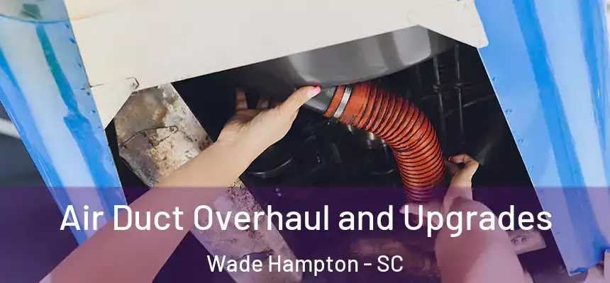  Air Duct Overhaul and Upgrades Wade Hampton - SC