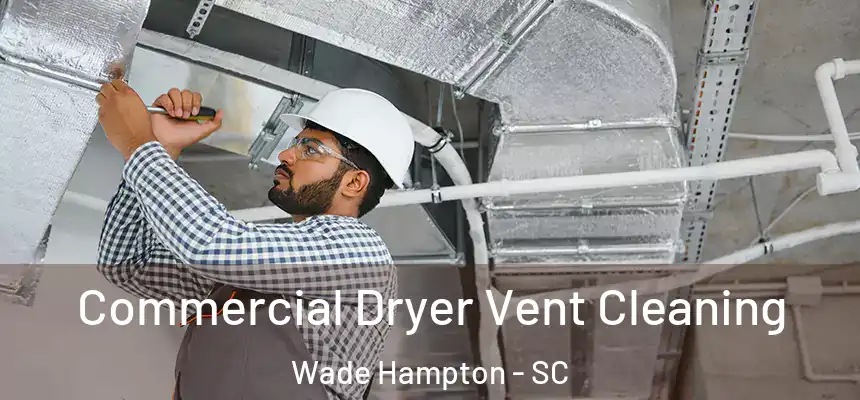  Commercial Dryer Vent Cleaning Wade Hampton - SC