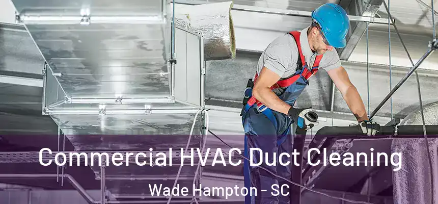 Commercial HVAC Duct Cleaning Wade Hampton - SC