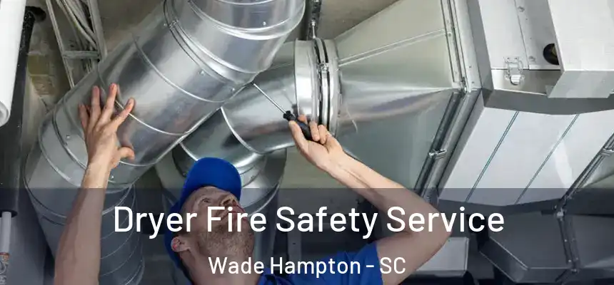 Dryer Fire Safety Service Wade Hampton - SC