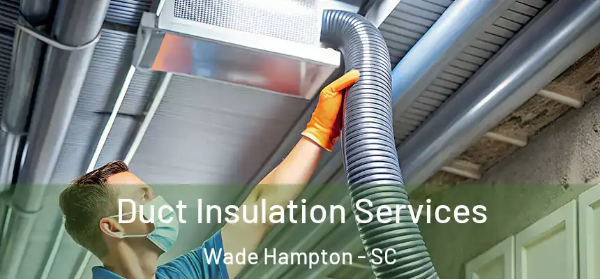 Duct Insulation Services Wade Hampton - SC