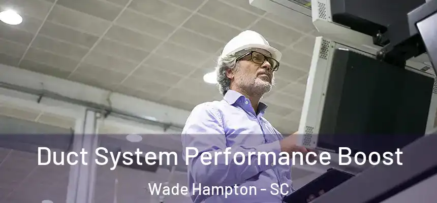  Duct System Performance Boost Wade Hampton - SC