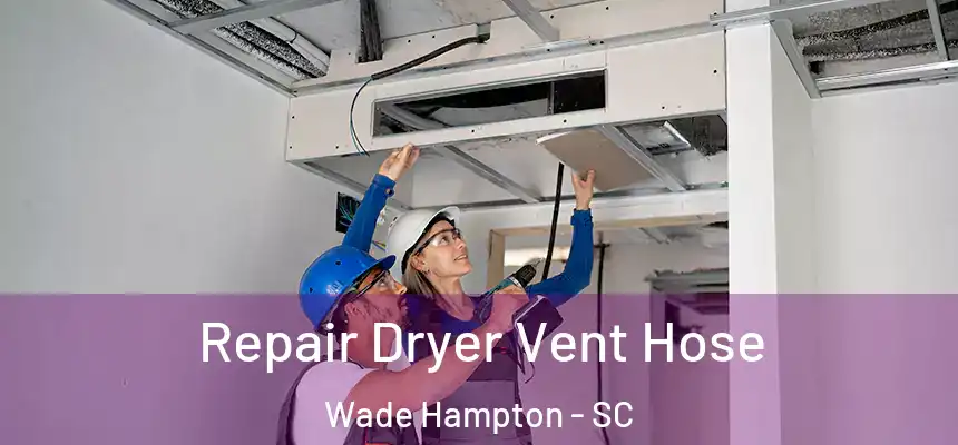  Repair Dryer Vent Hose Wade Hampton - SC