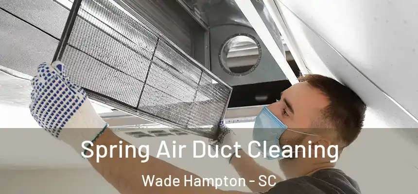  Spring Air Duct Cleaning Wade Hampton - SC
